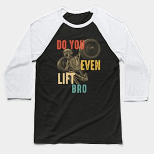 Do You Even Lift Bro Baseball T-Shirt